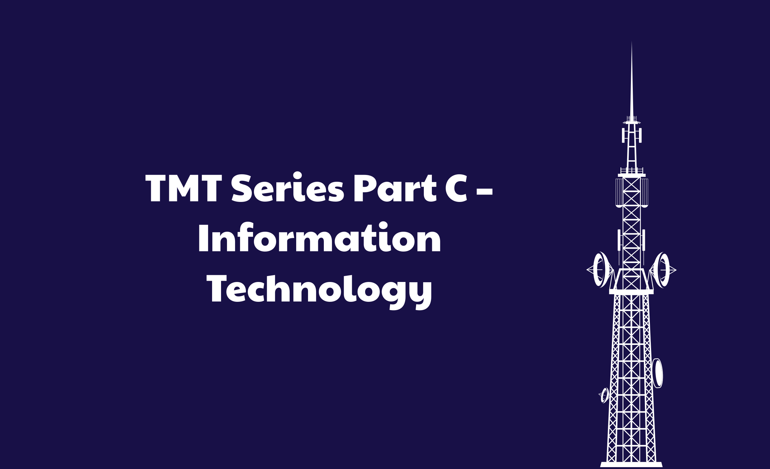 TMT Series Part C – Information Technology